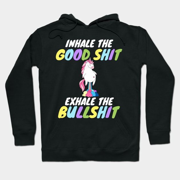 Inhale the Good Shit Exhale the Bullshit Hoodie by Work Memes